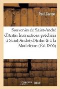Souvenirs de Saint-Andr? d'Antin Ou Instructions Pr?ch?es ? Saint-Andr? d'Antin Et ? La Madeleine