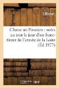Chasse Au Prussien: Notes Au Jour Le Jour d'Un Franc-Tireur de l'Arm?e de la Loire