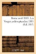 Rome Avril 1885. Les Vosges Aout-Septembre 1885