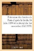 Extension Des Limites de Paris d'Apr?s La Loi Du 16 Juin 1859 Et Le D?cret Du 1er Novembre: de la M?me Ann?e: Tableau Indicatif Des Circonscriptions D