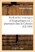 Recherches Historiques Et Biographiques Sur La Pharmacie Dans Le Calvados