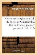 Notice N?crologique Sur M. de Forest de Quartdeville, Pair de France, Premier Pr?sident de la: Cour Royale de Douai