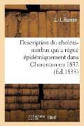 Description Du Chol?ra-Morbus Qui a R?gn? ?pid?miquement Dans Les Communes de Charenton: Et de Charenton-Saint-Maurice En 1832, Et R?flexions Sur Cett