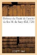 Trait? de l'Amiti? de Feu M. de Sacy, Ou Critique Du Livre Nouveau Intitul? R?flexions Sur l'Amiti?