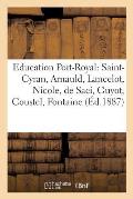 L'?ducation ? Port-Royal: Saint-Cyran, Arnauld, Lancelot, Nicole, de Saci, Guyot, Coustel