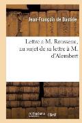 Lettre a M. Rousseau, Au Sujet de Sa Lettre ? M. d'Alembert