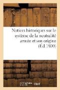 Notices Historiques Sur Le Syst?me de la Neutralit? Arm?e Et Son Origine