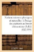 Notions Sciences Physiques Et Naturelles: ? l'Usage Des Aspirants Au Brevet ?l?mentaire 3e ?d