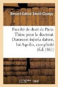 Facult? de Droit de Paris. Th?se Pour Le Doctorat. Damnum Injuria Datum, Loi Aquilia Et Complicit?.