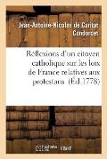 R?flexions d'Un Citoyen Catholique Sur Les Loix de France Relatives Aux Protestans