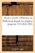 Textes Relatifs ? l'Histoire Du Parlement Depuis Les Origines Jusqu'en 1314