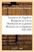 Testament de Napol?on Bonaparte Au Cte de Montholon Et Au G?n?ral Bertrand, Ses Co-L?gataires