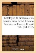 Catalogue de Tableaux Capitaux Et de Premier Ordre Dont Huit Du C?l?bre Murillo: Par Suite Du D?c?s de M. Le Baron Mathieu de Faviers, 11 Avril 1837