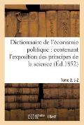 Dictionnaire de l'?conomie Politique: Contenant l'Exposition Des Principes de la Science: Tome 2. J-Z