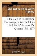 L'Italie En 1671. Relation d'Un Voyage: Suivie de Lettres In?dites ? Vivonne, Du Quesne, Tourville, F?nelon