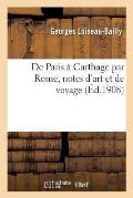 de Paris ? Carthage Par Rome, Notes d'Art Et de Voyage