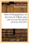 Notice Bibliographique Sur Les Principaux ?crits de Voltaire: Ainsi Que Sur Ceux Qui Lui Ont ?t? Attribu?s