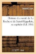Histoire Du Comt? de la Roche Et de Saint-Hippolyte, Sa Capitale