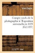 Compte Rendu de la Photographie ? l'Exposition Universelle de 1855