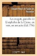 Les Magots, Parodie de l'Orphelin de la Chine, En Vers, En Un Acte: Com?diens Italiens Ordinaires Du Roi, Le Vendredi 19 Mars 1756