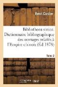 Bibliotheca Sinica. Dictionnaire Bibliographique Des Ouvrages Relatifs ? l'Empire Chinois. Tome 2