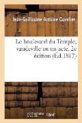 Le Boulevard Du Temple, Vaudeville En Un Acte: Pour l'Ouverture de la Nouvelle Salle de MM. Franconi. 2e ?dition