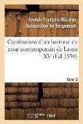 Confessions d'Un Homme de Cour Contemporain de Louis XV. Tome 2