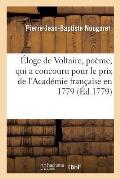 ?loge de Voltaire, Po?me, Qui a Concouru Pour Le Prix de l'Acad?mie Fran?aise En 1779