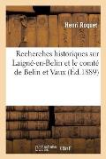 Recherches Historiques Sur Laign?-En-Belin Et Le Comt? de Belin Et Vaux