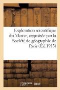 Exploration Scientifique Du Maroc, Organis?e Par La Soci?t? de G?ographie de Paris
