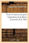 Nouvel Instrument Pour l'Op?ration de la Fistule Lacrymale, Avec Recherches Anatomiques: Et Consid?rations Physiologiques. Soci?t? Imp?riale de M?deci