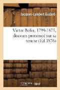 Victor Belin, 1799-1875, Discours Prononc? Sur Sa Tombe