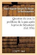 Question Du Jour, Le Probl?me de la Paix Apr?s La Prise de S?bastopol