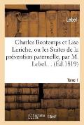 Charles Bontemps Et Lise Leriche Ou Les Suites de la Pr?vention Paternelle. Tome 1