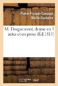 M. Dorguemont, Drame En 5 Actes Et En Prose