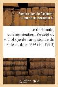 Le Diplomate, Communication. Soci?t? de Sociologie de Paris, S?ance Du 8 D?cembre 1909