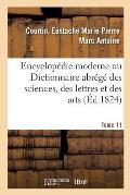 Encyclop?die Moderne Ou Dictionnaire Abr?g? Des Sciences, Des Lettres Et Des Arts. Tome 11