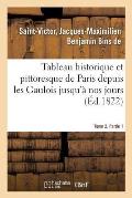 Tableau Historique Et Pittoresque de Paris Depuis Les Gaulois Jusqu'? Nos Jours. Tome 2. Partie 1