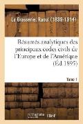 R?sum?s Analytiques Des Principaux Codes Civils de l'Europe Et de l'Am?rique: ?tude Des L?gislations ?trang?res. Tome 1