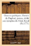 Oeuvres Po?tiques. Histoire de Daphn?, Po?me, D?di? Aux Nymphes Du Palais Royal