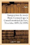Relation Officielle de l'Inauguration Du Mus?e Henri Cernuschi Par Le Conseil Municipal de Paris: Le Mercredi 26 Octobre 1898