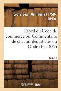 Esprit Du Code de Commerce Ou Commentaire de Chacun Des Articles Du Code. Tome 3