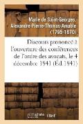 Discours Prononc? ? l'Ouverture Des Conf?rences de l'Ordre Des Avocats, Le 4 D?cembre 1841