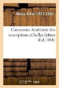 L'Ancienne Acad?mie Des Inscriptions Et Belles-Lettres