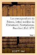 Les Correspondants de Peiresc, Lettres In?dites de Dubernard, Nostradamus, Bouchart. Tome 1