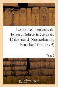 Les Correspondants de Peiresc, Lettres In?dites de Dubernard, Nostradamus, Bouchart. Tome 2