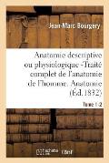 Anatomie Descriptive Ou Physiologique -Trait? Complet de l'Anatomie de l'Homme. Tome 1-2: Anatomie Descriptive Et Physiologique.