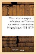 Choix de Chroniques Et M?moires Sur l'Histoire de France: Avec Notices Biographiques