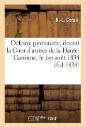 D?fense Prononc?e. Corail Devant La Cour d'Assises de la Haute-Garonne, Le 1er Aout 1834:: Suivie de l'Acquittement de l'?crit Incrimin?, Intitul? Par
