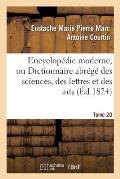 Encyclop?die Moderne, Ou Dictionnaire Abr?g? Des Sciences, Des Lettres Et Des Arts. Tome 20